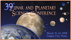 39th Lunar and Planetary Conference, March 10-14, 2008, League City, Texas