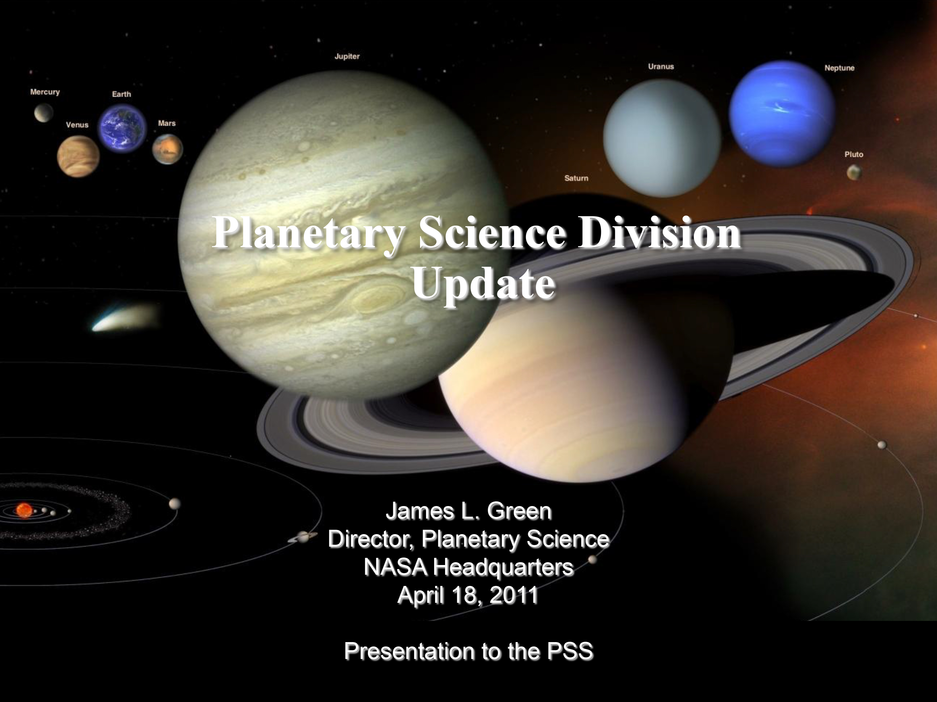 Planetary Science Division Update by Planetary Science Division Director Dr. Jim Green to PSS. 
